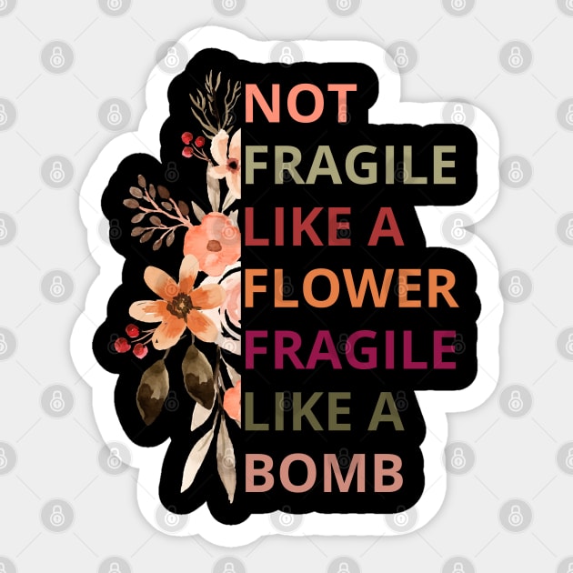 Not fragile like a flower fragile like a bomb,Empowered Woman Sticker by Maroon55